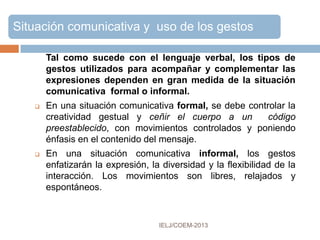 PROXEMIA
IELJ/COEM-2016
 Edward Hall (1963) en
su libro, The Hidden
Dimensión, describe las
dimensiones subjetivas
que rodean a alguien y
las distancias físicas
que uno trata de
mantener con otras
personas de acuerdo a
reglas culturales muy
sutiles.
 