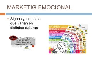 MARKETIG EMOCIONAL
 Signos y símbolos
que varían en
distintas culturas
 