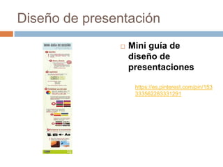 https://es.pinterest.com/pin/153
333562283331291
Diseño de presentación
 Mini guía de
diseño de
presentaciones
 