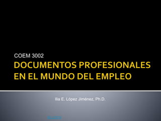 COEM 3002
IELJ/2016
Ilia E. López Jiménez, Ph.D.
 