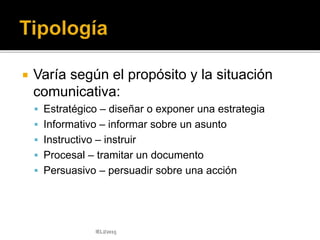  Conclusión – indica la acción esperada
 ofrece recomendaciones
 refuerza el objetivo inicial
 resume el asunto
 utiliza la cortesía verbal y el enfoque positivo
IELJ/2015
 