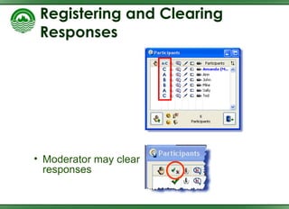 Registering and Clearing Responses Moderator may clear responses 