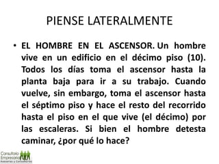 PIENSE LATERALMENTE EL HOMBRE EN EL ASCENSOR. Un hombre vive en un edificio en el décimo piso (10). Todos los días toma el ascensor hasta la planta baja para ir a su trabajo. Cuando vuelve, sin embargo, toma el ascensor hasta el séptimo piso y hace el resto del recorrido hasta el piso en el que vive (el décimo) por las escaleras. Si bien el hombre detesta caminar, ¿por qué lo hace?  