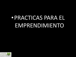 PRACTICAS PARA EL EMPRENDIMIENTO 