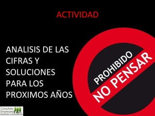 ACTIVIDAD ANALISIS DE LAS CIFRAS Y SOLUCIONES PARA LOS PROXIMOS AÑOS 