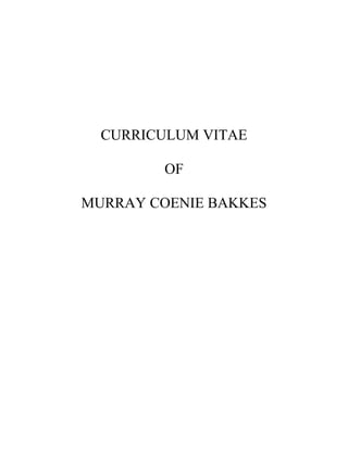 CURRICULUM VITAE
OF
MURRAY COENIE BAKKES
 