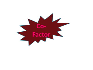 Co-
Factor
 