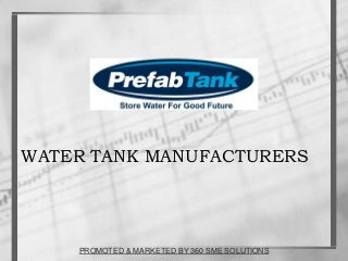 WATER TANK MANUFACTURERS
PROMOTED & MARKETED BY 360 SME SOLUTIONS
 