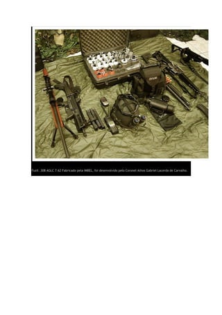 Fuzil .308 AGLC 7.62 Fabricado pela IMBEL, foi desenvolvido pelo Coronel Athos Gabriel Lacerda de Carvalho.
 