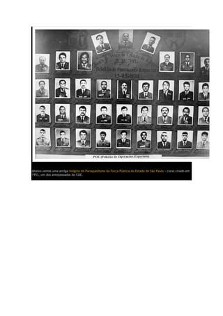 Abaixo vemos uma antiga insígnia de Paraquedismo da Força Pública do Estado de São Paulo - curso criado em
1953, um dos antepassados do COE.
 