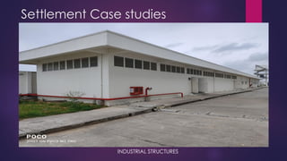 Settlement Case studies
INDUSTRIAL STRUCTURES
 
