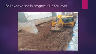 Soil excavation in progress till 2.5m level
 