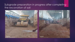 Subgrade preparation in progress after completing
the excavation of soil
 
