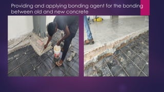 Providing and applying bonding agent for the bonding
between old and new concrete
 