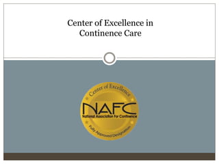 Center of Excellence in
Continence Care
 