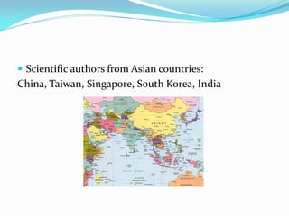  Scientific authors from Asian countries:
China, Taiwan, Singapore, South Korea, India
 