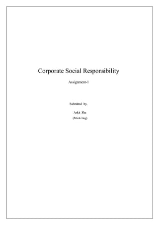 Corporate Social Responsibility
Assignment-1
Submitted by,
Ankit Sha
(Marketing)
 
