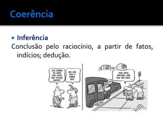  Inferência
Conclusão pelo raciocínio, a partir de fatos,
indícios; dedução.
 