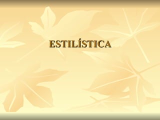 ESTILÍSTICA 