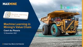 Coert du Plessis
10 November 2021
Machine Learning in
Mining’s Value Chain
 