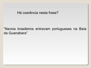 Há coerência nesta frase?



“Navios brasileiros entravam portugueses na Baía
da Guanabara”
 