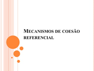 MECANISMOS DE COESÃO
REFERENCIAL
 