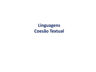 Linguagens
Coesão Textual
 