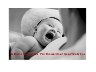 De tout ce que tu portes , c’est ton expression qui compte le plus . 