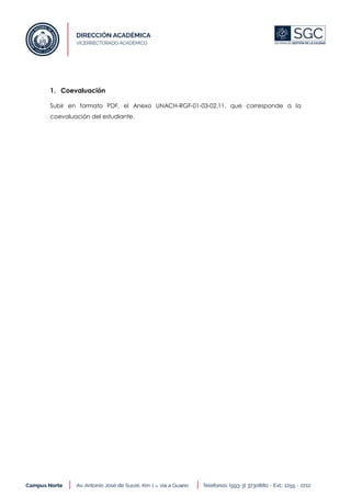 1. Coevaluación
Subir en formato PDF, el Anexo UNACH-RGF-01-03-02.11, que corresponde a la
coevaluación del estudiante.
 