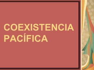 COEXISTENCIA
PACÍFICA
 