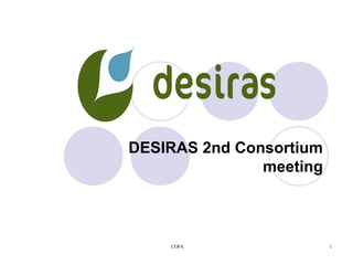 DESIRAS 2nd Consortium
               meeting



    COFA                 1
 