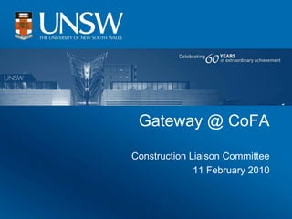Gateway @ CoFA

Construction Liaison Committee
              11 February 2010
 