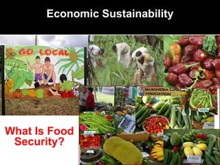 Economic Sustainability
What Is Food
Security?
 