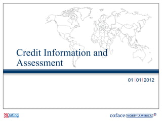 Credit Information and
Assessment
                         01 01 2012
 