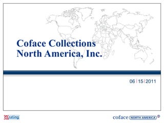 Coface Collections
North America, Inc.

                      06 15 2011
 