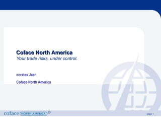 Your trade risks, under control. Coface North America ocrates Jaen Coface North America 