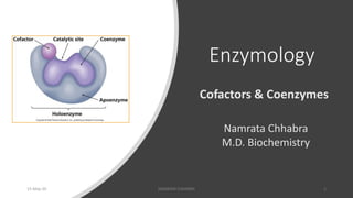 Enzymology
Cofactors & Coenzymes
Namrata Chhabra
M.D. Biochemistry
15-May-20 NAMRATA CHHABRA 1
 