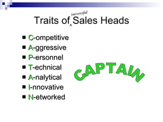 Traits of Sales Heads ,[object Object],[object Object],[object Object],[object Object],[object Object],[object Object],[object Object],CAPTAIN ^ successful 