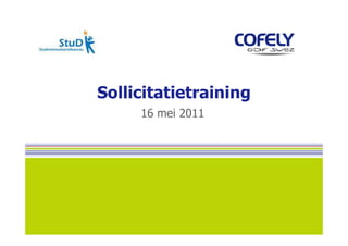 Sollicitatietraining
     16 mei 2011
 