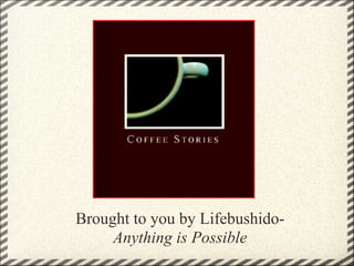 .




Brought to you by Lifebushido-
     Anything is Possible
 