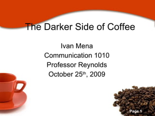 The Darker Side of Coffee ,[object Object],[object Object],[object Object],[object Object]