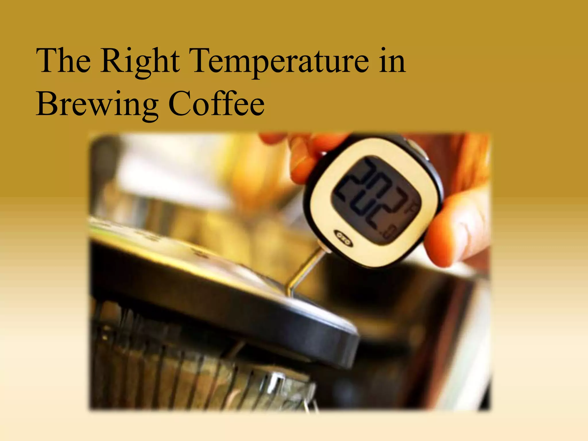 The Right Temperature in
Brewing Coffee

 