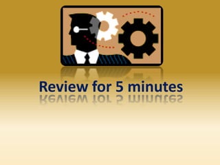 Review for 5 minutes

 