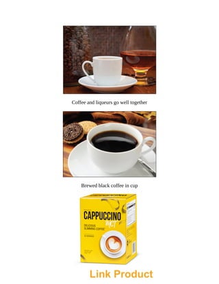 Coffee	and	liqueurs	go	well	together
Brewed	black	coffee	in	cup
Link Product
 