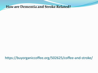https://buyorganiccoffee.org/502625/coffee-and-stroke/
How are Dementia and Stroke Related?
 