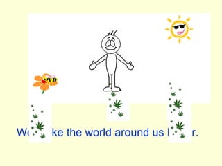 We make the world around us better. 