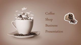Coffee
Shop
Business
Presentation
 