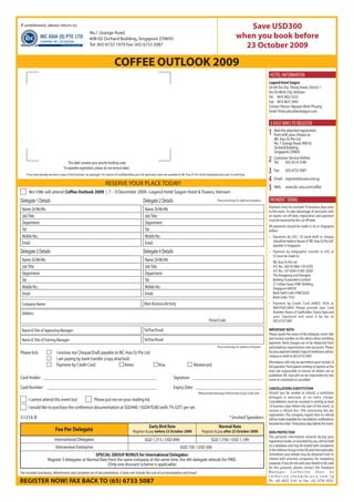 If undelivered, please return to:                                                                                                                                                                           Save USD300
                                                              No.1 Grange Road,
                                                              #08-02 Orchard Building, Singapore 239693                                                                                                  when you book before
                                                              Tel: (65) 6732 1970 Fax: (65) 6733 5087                                                                                                      23 October 2009

                                                                                     COFFEE OUTLOOK 2009
                                                                                                                                                                                                                                     HOTEL INFORMATION
                                                                                                                                                                                                                                    Legend Hotel Saigon
                                                                                                                                                                                                                                    2A-4A Ton Duc Thang Street, District 1
                                                                                                                                                                                                                                    Ho Chi Minh City, Vietnam
                                                                                                                                                                                                                                    Tel: 84 8 3823 3333
                                                                                                                                                                                                                                    Fax: 84 8 3827 2403
                                                                                                                                                                                                                                    Contact Person: Nguyen Minh Phuong
                                                                                                                                                                                                                                    Email: Trixie.sales@lendsaigon.com

                                                                                                                                                                                                                                     5 EASY WAYS TO REGISTER
                                                                                                                                                                                                                                    1   Mail the attached registration
                                                                                                                                                                                                                                        form with your cheque to
                                                                                                                                                                                                                                        IBC Asia (S) Pte Ltd
                                                                                                                                                                                                                                        No. 1 Grange Road, #08-02
                                                                                                                                                                                                                                        Orchard Building
                                                                                                                                                                                                                                        Singapore 239693

                                         This label contains your priority booking code.
                                                                                                                                                                                                                                    2   Customer Service Hotline
                                                                                                                                                                                                                                        Tel:    (65) 6514 3180
                                      To expedite registration, please do not remove label.
    If you have already received a copy of this brochure, we apologise. For reasons of confidentiality, your full particulars were not available to IBC Asia (S) Pte Ltd for dedupulication prior to mail drop.
                                                                                                                                                                                                                                    3   Fax:     (65) 6733 5087


                                                                             RESERVE YOUR PLACE TODAY!
                                                                                                                                                                                                                                    4   Email: register@ibcasia.com.sg


     Yes! I/We will attend Coffee Outlook 2009 | 7 – 9 December 2009 • Legend Hotel Saigon Hotel & Towers, Vietnam
                                                                                                                                                                                                                                    5   Web: www.ibc-asia.com/coffee


Delegate 1 Details                                                                                              Delegate 2 Details                                                    Please photocopy for additional delegates     PAYMENT TERMS
                                                                                                                                                                                                                                    Payment must be received 10 business days prior
 Name: Dr/Mr/Ms                                                                                                  Name: Dr/Mr/Ms                                                                                                     to the event. To take advantage of discounts with
 Job Title:                                                                                                      Job Title:                                                                                                         an expiry cut-off date, registration and payment
                                                                                                                                                                                                                                    must be received by the cut off date.
 Department                                                                                                      Department
                                                                                                                                                                                                                                    All payments should be made in US or Singapore
 Tel:                                                                                                            Tel:                                                                                                               dollars
 Mobile No.:                                                                                                     Mobile No.:                                                                                                        • Payments by US$ / S$ bank draft or cheque
                                                                                                                                                                                                                                      should be made in favour of “IBC Asia (S) Pte Ltd”
 Email:                                                                                                          Email:                                                                                                               payable in Singapore.
Delegate 3 Details                                                                                              Delegate 4 Details                                                                                                  • Payment by telegraphic transfer in US$ or
                                                                                                                                                                                                                                      S$ must be made to:
 Name: Dr/Mr/Ms                                                                                                  Name: Dr/Mr/Ms                                                                                                         IBC Asia (S) Pte Ltd
 Job Title:                                                                                                      Job Title:                                                                                                             A/C No.: 260-457866-178 (USD)
                                                                                                                                                                                                                                        A/C No.: 147-059513-001 (SGD)
 Department                                                                                                      Department                                                                                                             The Hongkong and Shanghai
 Tel:                                                                                                            Tel:                                                                                                                   Banking Corporation Limited
                                                                                                                                                                                                                                        21 Collyer Quay, HSBC Building,
 Mobile No.:                                                                                                     Mobile No.:                                                                                                            Singapore 049320
 Email:                                                                                                          Email:                                                                                                                 Bank Swift Code: HSBCSGSG
                                                                                                                                                                                                                                        Bank Code: 7232
 Company Name:                                                                                                   Main Business/Activity                                                                                             • Payment by Credit Card (AMEX, VISA or
                                                                                                                                                                                                                                      MASTERCARD). Please provide your Card
 Address                                                                                                                                                                                                                              Number, Name of Cardholder, Expiry Date and
                                                                                                                                                                                                                                      your Signature and send it by fax to
                                                                                                                                                                              Postal Code                                             (65) 6733 5087.

 Name & Title of Approving Manager:                                                                              Tel/Fax/Email:                                                                                                     IMPORTANT NOTE:
                                                                                                                                                                                                                                    Please quote the name of the delegate, event title
 Name & Title of Training Manager:                                                                               Tel/Fax/Email:                                                                                                     and invoice number on the advice when remitting
                                                                                                                                                                                                                                    payment. Bank charges are to be deducted from
                                                                                                                                                                                      Please photocopy for additional delegates     participating organisations own accounts. Please
Please tick:                   I enclose my Cheque/Draft payable to IBC Asia (S) Pte Ltd                                                                                                                                            fax your payment details (copy of remittance advice,
                                                                                                                                                                                                                                    cheque or draft to (65) 6733 5087.
                               I am paying by bank transfer (copy attached)
                                                                                                                                                                                                                                    Attendance will only be permitted upon receipt of
                               Payment by Credit Card:                  Amex                                                  Visa                             Mastercard                                                           full payment. Participants wishing to register at the
                                                                                                                                                                                                                                    door are responsible to ensure all details are as
                                                                                                                                                                                                                                    published. IBC Asia will not be responsible for any
Card Holder: __________________________________________________________                                                                     Signature: ____________________________________                                         event re-scheduled or cancelled.

Card Number: ________________________________________________________                                                                       Expiry Date: __________________________________                                         CANCELLATIONS SUBSTITUTION
                                                                                                                                                                   (Please provide photocopy of front & back of your Credit Card)   Should you be unable to attend, a substitute
                                                                                                                                                                                                                                    delegate is welcome at no extra charge.
     I cannot attend this event but                               Please put me on your mailing list.                                                                                                                               Cancellations must be received in writing at least
     I would like to purchase the conference documentation at SGD440 / SGD470.80 (with 7% GST) per set.                                                                                                                             10 business days before the start of the event, to
                                                                                                                                                                                                                                    receive a refund less 10% processing fee per
                                                                                                                                                                                                                                    registration. The company regrets that no refund
51216 B                                                                                                                                                                                           * Invited Speakers                will be made available for cancellation notifications
                                                                                                                                                                                                                                    received less than 10 business days before the event.
                                                                                                                     Early Bird Rate                                                    Normal Rate
                              Fee Per Delegate                                                        Register & pay before 23 October 2009                           Register & pay after 23 October 2009                          DATA PROTECTION
                                                                                                                                                                                                                                    The personal information entered during your
                             International Delegates                                                             SGD 1,315 / USD 899                                            SGD 1,750 / USD 1,199                               registration/order, or provided by you, will be held
                              Vietnamese Enterprise                                                                                                                                                                                 on a database and may be shared with companies
                                                                                                                                                  SGD 730 / USD 500
                                                                                                                                                                                                                                    in the Informa Group in the UK and internationally.
                                                   SPECIAL GROUP BONUS for International Delegates:                                                                                                                                 Sometimes your details may be obtained from or
                       Register 3 delegates at Normal Rate from the same company at the same time, the 4th delegate attends for FREE.                                                                                               shared with external companies for marketing
                                                          (Only one discount scheme is applicable)                                                                                                                                  purposes. If you do not wish your details to be used
                                                                                                                                                                                                                                    for this purpose, please contact the Database
Fee includes luncheons, refreshments and complete set of documentation. It does not include the cost of accommodation and travel.                                                                                                   Manager Catherine Shen on
                                                                                                                                                                                                                                    catherine.shen@ibcasia.com.sg
REGISTER NOW! FAX BACK TO (65) 6733 5087                                                                                                                                                                                            Ph: +65 6835 5141 or Fax: +65 6734 4053.
 