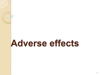 Adverse effects

                  15
 