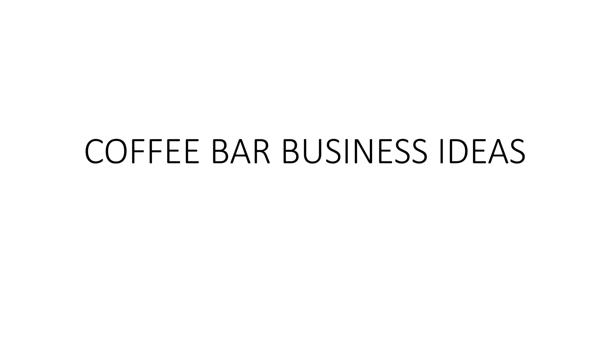 Coffee bar business ideas | PPTX